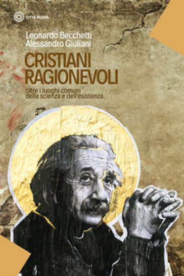 Cristiani ragionevoli. Oltre i luoghi comuni della scienza e dell'esistenza