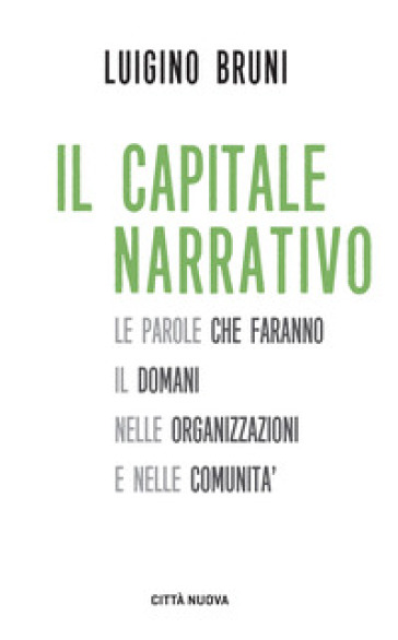 Il capitale narrativo. Le parole che faranno il domani nelle organizzazioni e nelle comunità-0