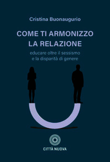 Come ti armonizzo la relazione. Educare oltre il sessismo e la disparità di genere