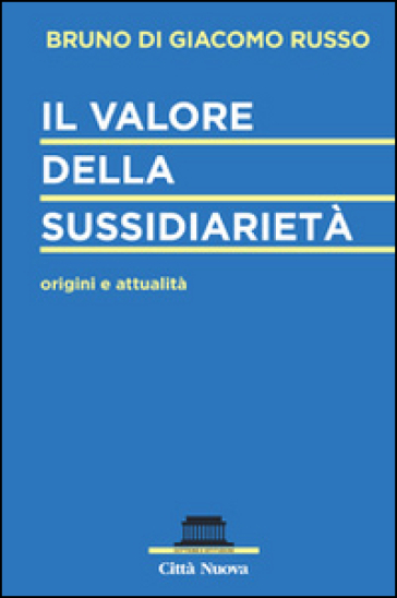 Il valore della sussidiarietà. Origini e attualità