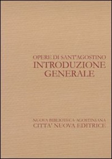 Opere Di Sant'agostino. Introduzione Generale