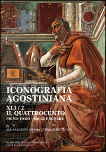 Iconografia agostiniana. A. Ediz. illustrata. Vol. 2/1: Il Quattrocento. Saggi e schede