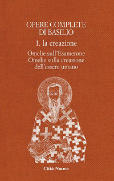 Opere complete di Basilio. Ediz. bilingue. Vol. 1: La creazione. Omelie sull'Esamerone-Omelie sulla creazione dell'essere umano