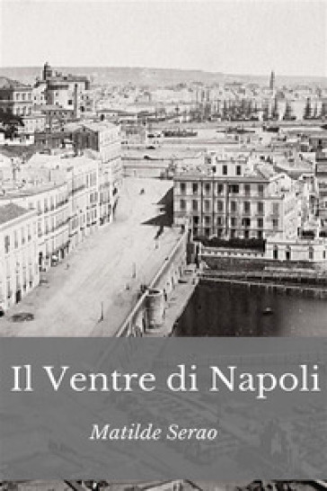 Il ventre di Napoli. Nuova ediz.