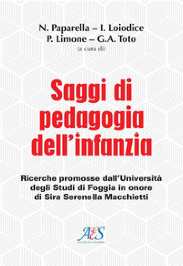 Saggi di pedagogia dell'infanzia. Ricerche promosse dall'Università degli Studi di Foggia in onore di Sira Serenella Macchietti
