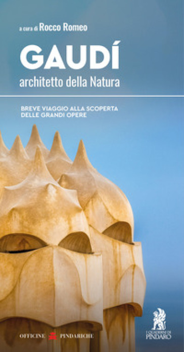 Gaudí, architetto della Natura. Breve viaggio alla scoperta delle grandi opere