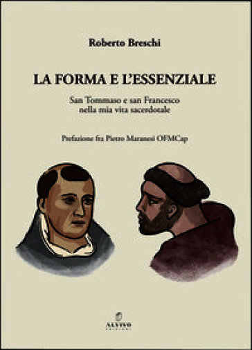 La forma e l'essenziale. San Tommaso e San Francesco nella mia vita sacerdotale. Nuova ediz.