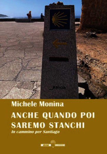 Anche quando poi saremo stanchi. In cammino per Santiago