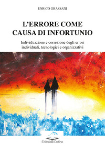 L'errore come causa di infortunio. Individuazione e correzione degli errori individuali, tecnologici e organizzativi