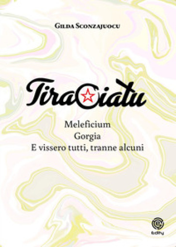 Tiraciatu. Maleficium. Gorgia. E vissero tutti, tranne alcuni