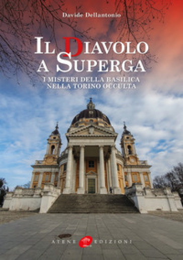 Il diavolo a Superga. I misteri della Basilica nella Torino occulta. Ediz. illustrata
