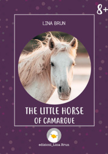 The little horse of Camargue. Ediz. illustrata