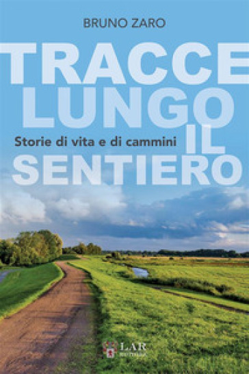 Tracce lungo il sentiero. Storie di vita e di cammini. Ediz. integrale-0