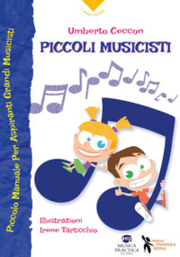 Piccoli Musicisti. Piccolo Manuale Per Aspiranti Grandi Musicisti