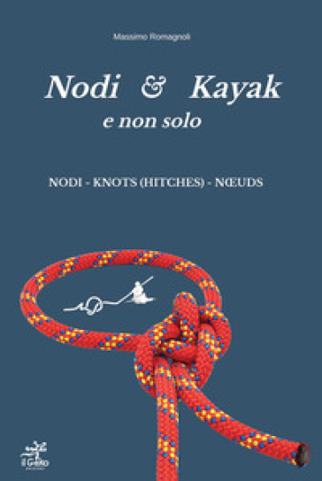 Nodi &amp; Kayak e non solo. Nuova ediz.