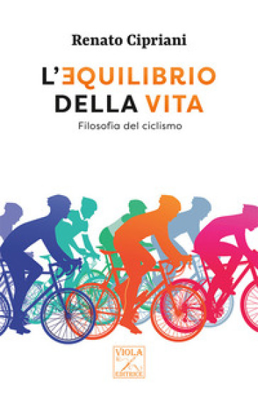 L'equilibrio della vita. Filosofia del ciclismo