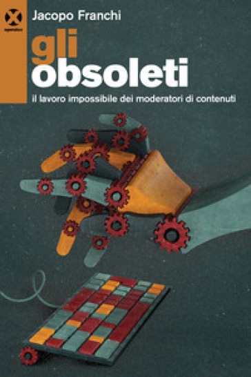 Gli obsoleti. Il lavoro impossibile dei moderatori di contenuti