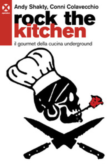 Rock The Kitchen. Il Gourmet Della Cucina Underground