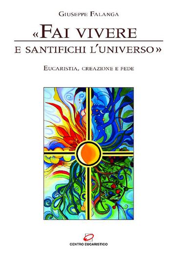 «Fai vivere e santifichi l'universo»