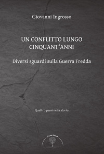 Un conflitto lungo cinquant'anni. Diversi sguardi sulla Guerra Fredda