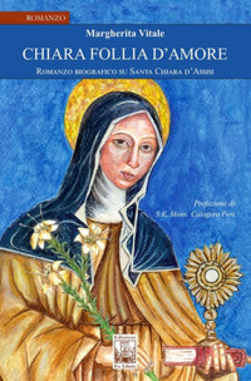 Chiara follia d'amore. Romanzo biografico su Santa Chiara d'Assisi