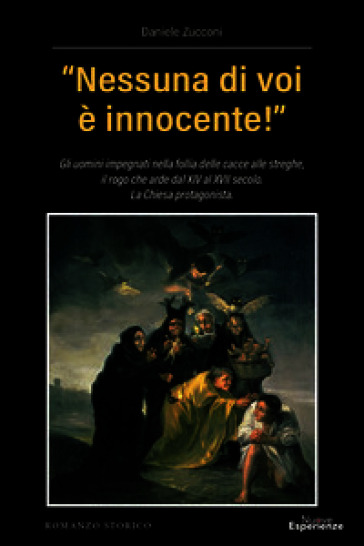 «Nessuna di voi è innocente!». Gli uomini impegnati nella follia delle cacce alle streghe, il rogo che arde dal XIV al XVII secolo. La Chiesa protagonista