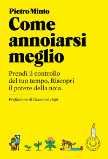 Come annoiarsi meglio. Prendi il controllo del tuo tempo. Riscopri il potere della noia. Nuova ediz.