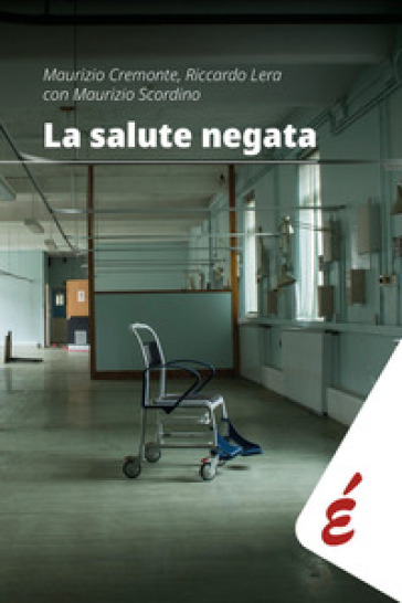 La salute negata. Quarant'anni di Sanità pubblica raccontati da chi li ha vissuti