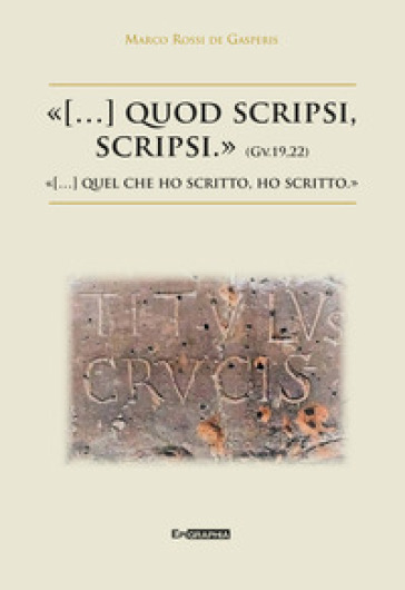 Quod Scripsi, Scripsi.»-«(...) Quel Che Ho Scritto, Ho Scritto.»