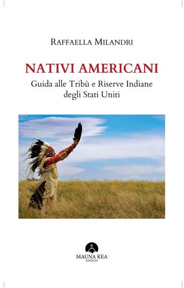 Nativi Americani. Guida alle Tribù e Riserve Indiane degli Stati Uniti