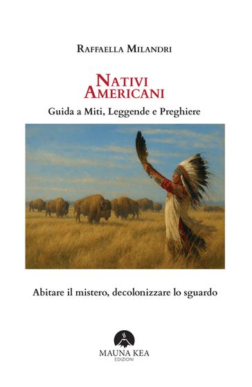 Nativi Americani. Guida a Miti, Leggende e Preghiere