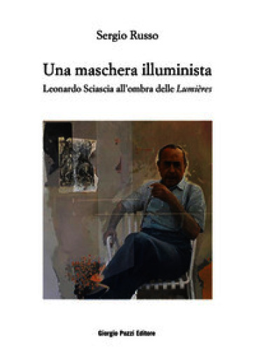 Una maschera illuminista. Leonardo Sciascia all'ombra delle Lumières