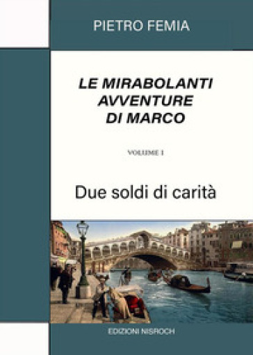 Due soldi di carità. Le mirabolanti avventure di Marco. Nuova ediz.. Vol. 1