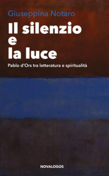 Il silenzio e la luce. Pablo d'Ors tra letteratura e spiritualità