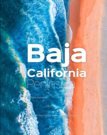 Baja California Península. The most fascinating and unexplored peninsula in the Americas