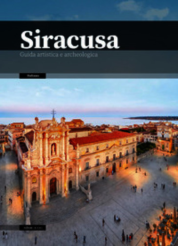 Siracusa. Guida artistica e archeologica