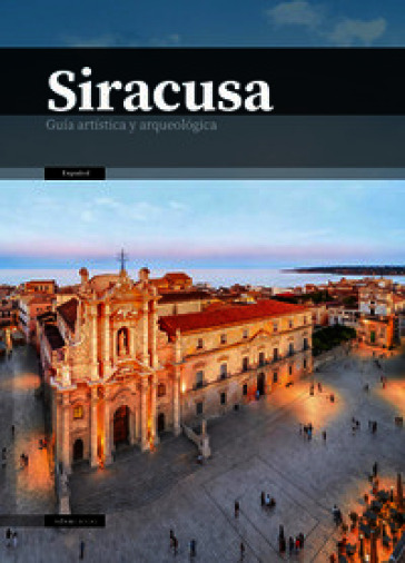 Siracusa. Guía artística y arqueológica