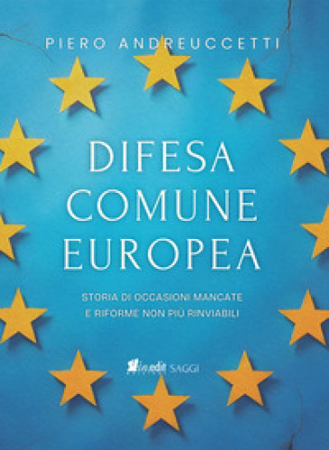 Difesa Comune Europea. Storia di occasioni mancate e riforme non più rinviabili