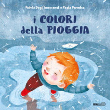 I colori della pioggia. Ediz. a colori