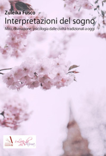 Interpretazioni del sogno. Mito, divinazione, psicologia dalle civiltà tradizionali a oggi