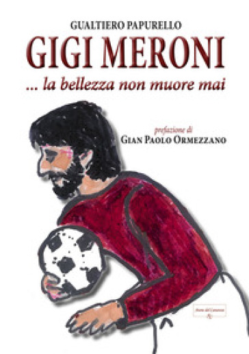 Gigi Meroni... La Bellezza Non Muore Mai