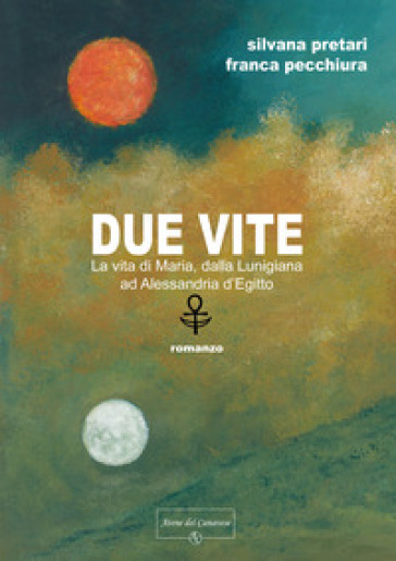 Due vite. La vita di Maria, dalla Lunigiana ad Alessandria d'Egitto
