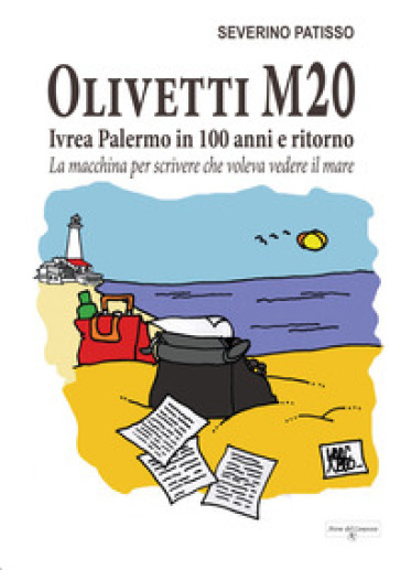Olivetti M20. Ivrea Palermo In 100 Anni E Ritorno. La Macchina Per Scrivere Che Voleva Vedere Il Mare