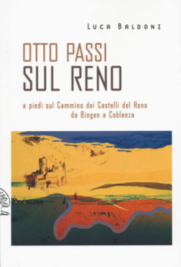 Otto passi sul Reno a piedi sul Cammino dei Castelli del Reno da Bingen a Coblenza