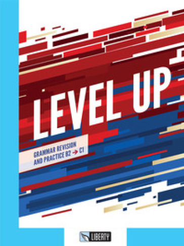 Level up. Grammar revision and practice. B2, C1. Per le Scuole superiori. Con Contenuto digitale per accesso online. Con Contenuto digitale per download