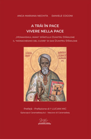 Vivere nella pace. Il «monachesimo del cuore» di san Dumitru St¿niloae-A tr¿i în pace. «Monahismul inimii» Sfântului Dumitru St¿niloae. Ediz. bilingue
