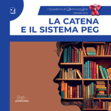 La catena e il sistema Peg. Guida completa con esercizi. I quaderni di MemorizzArte. Vol. 2