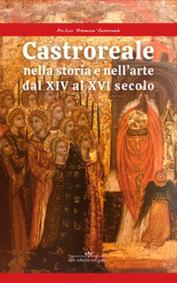Castroreale nella storia e nell'arte dal XIV al XVI secolo.. Ediz. critica