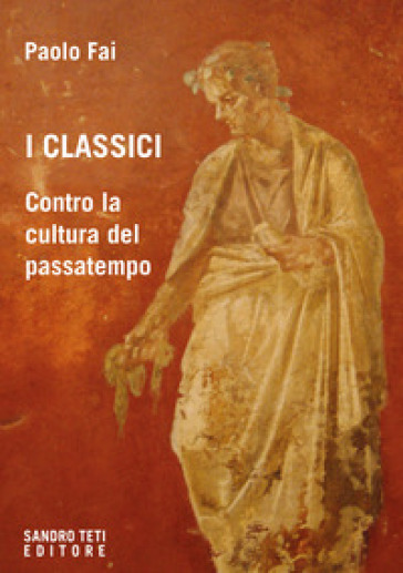 I classici. Contro la cultura del passatempo