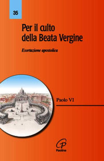 Per il culto della Beata Vergine. Esortazione apostolica